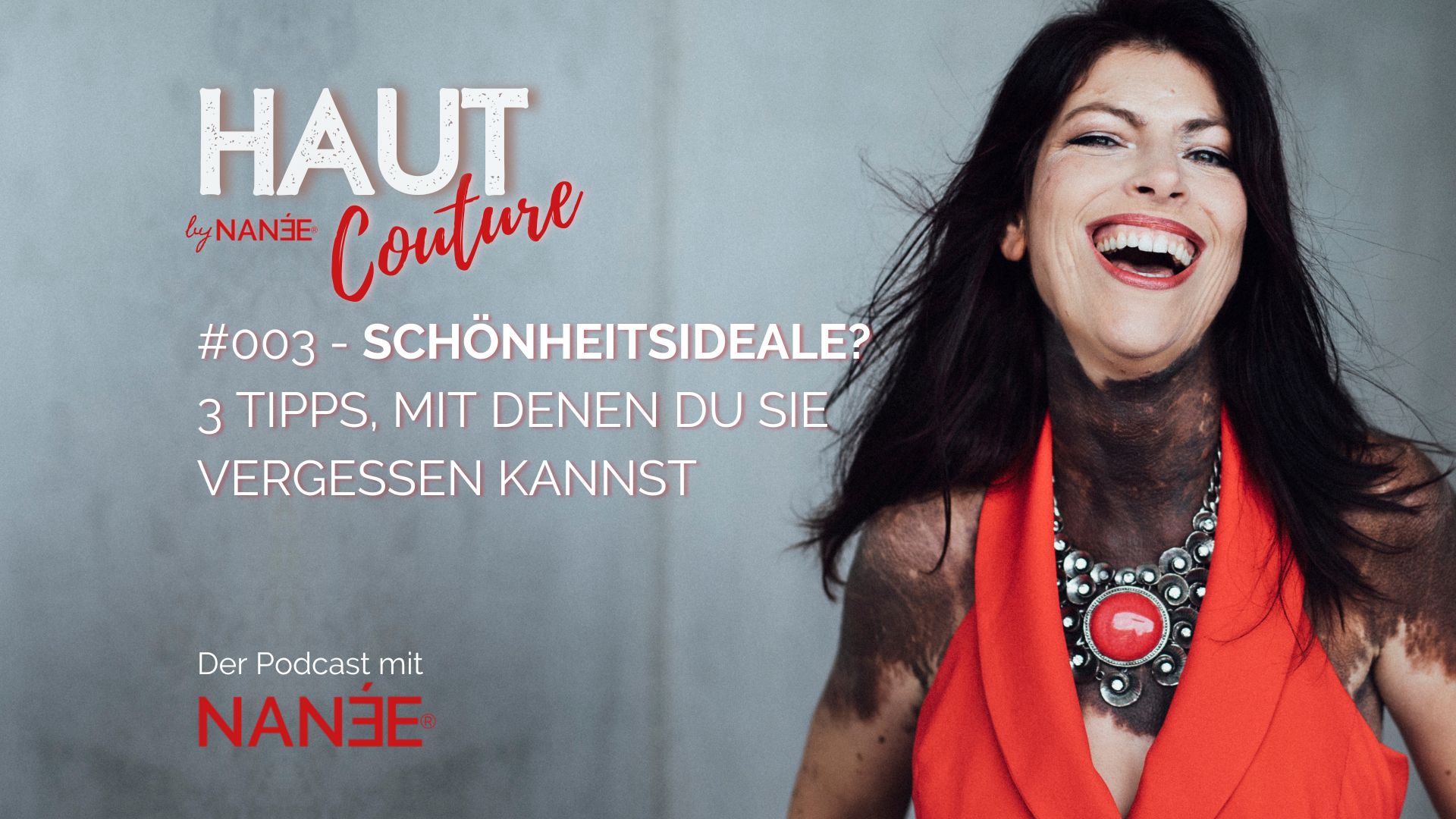 Titelbild "HAUT COUTURE - ICH BIN ICH und das ist gut so" - der Podcast mit NANÉE - Folge 003 - 3 Tipps mit denen du Schönheitsideale vergessen kannst