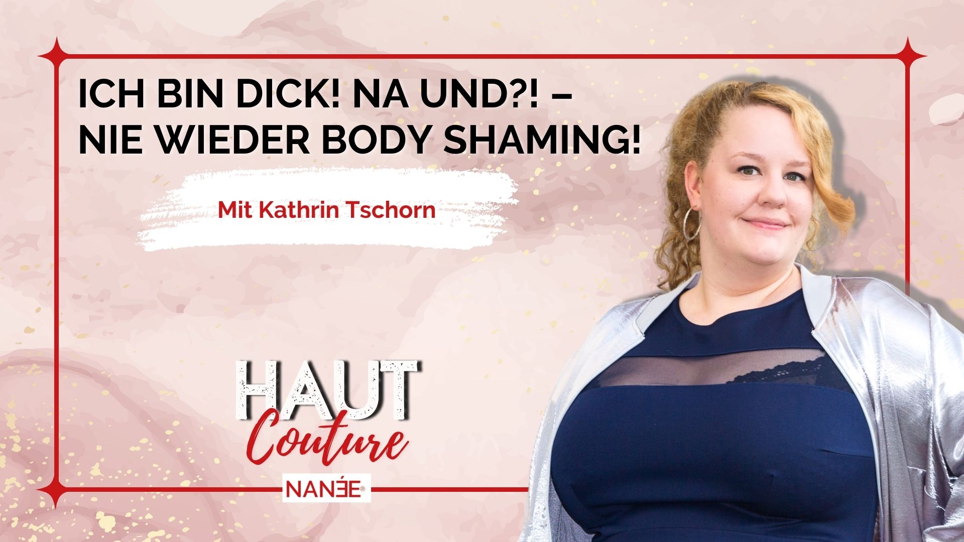 Titelbild "HAUT COUTURE - ICH BIN ICH und das ist gut so" - der Podcast mit NANÉE - Folge 007 -ich-bin-dick-na-und-nie-wieder-bodyshaming-interview-mit-kathrin-tschorn