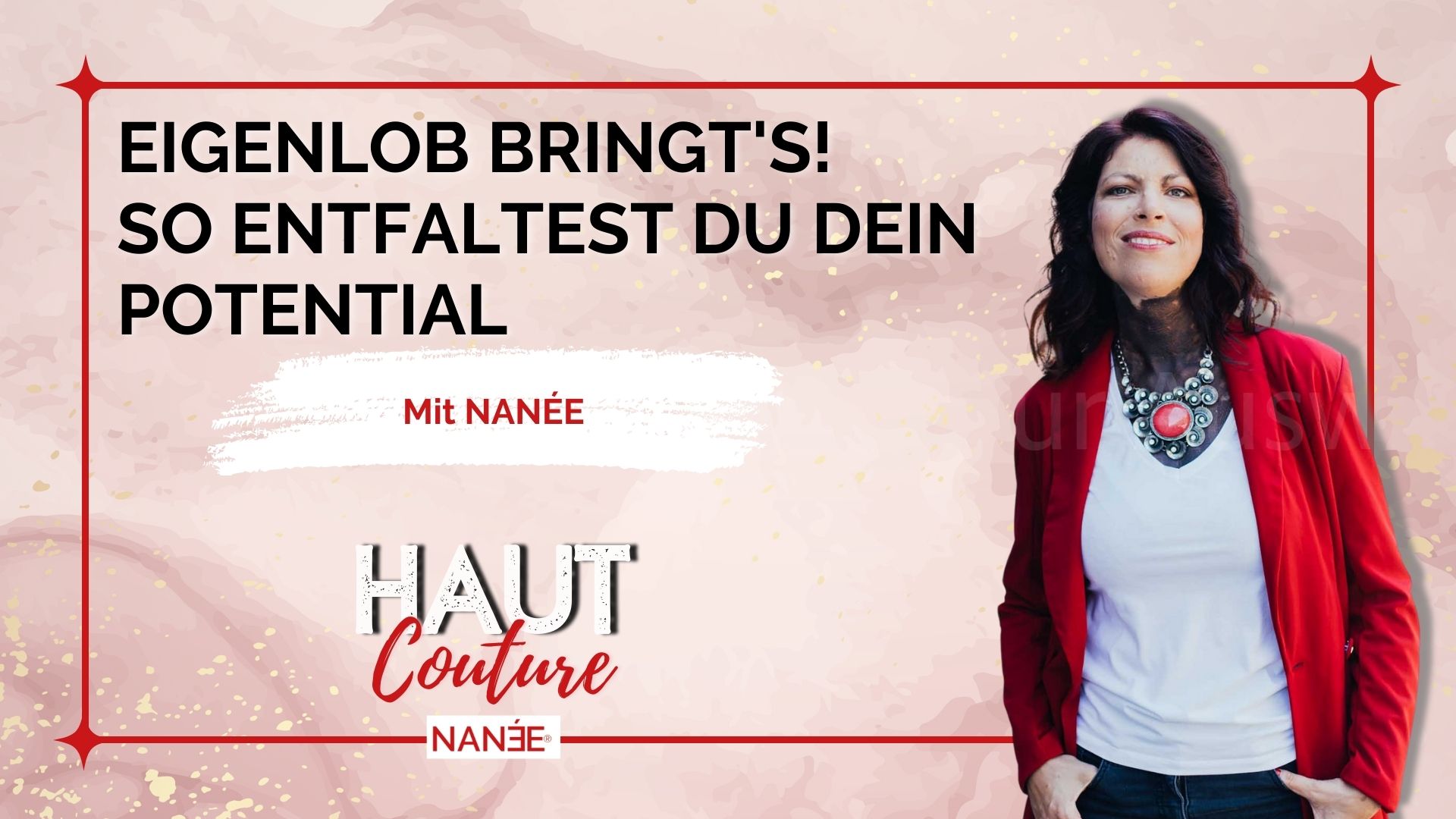 Titelbild "HAUT COUTURE - ICH BIN ICH und das ist gut so" - der Podcast mit NANÉE - Folge 008 -mit-eigenlob-zu-mehr-selbstbewusstsein