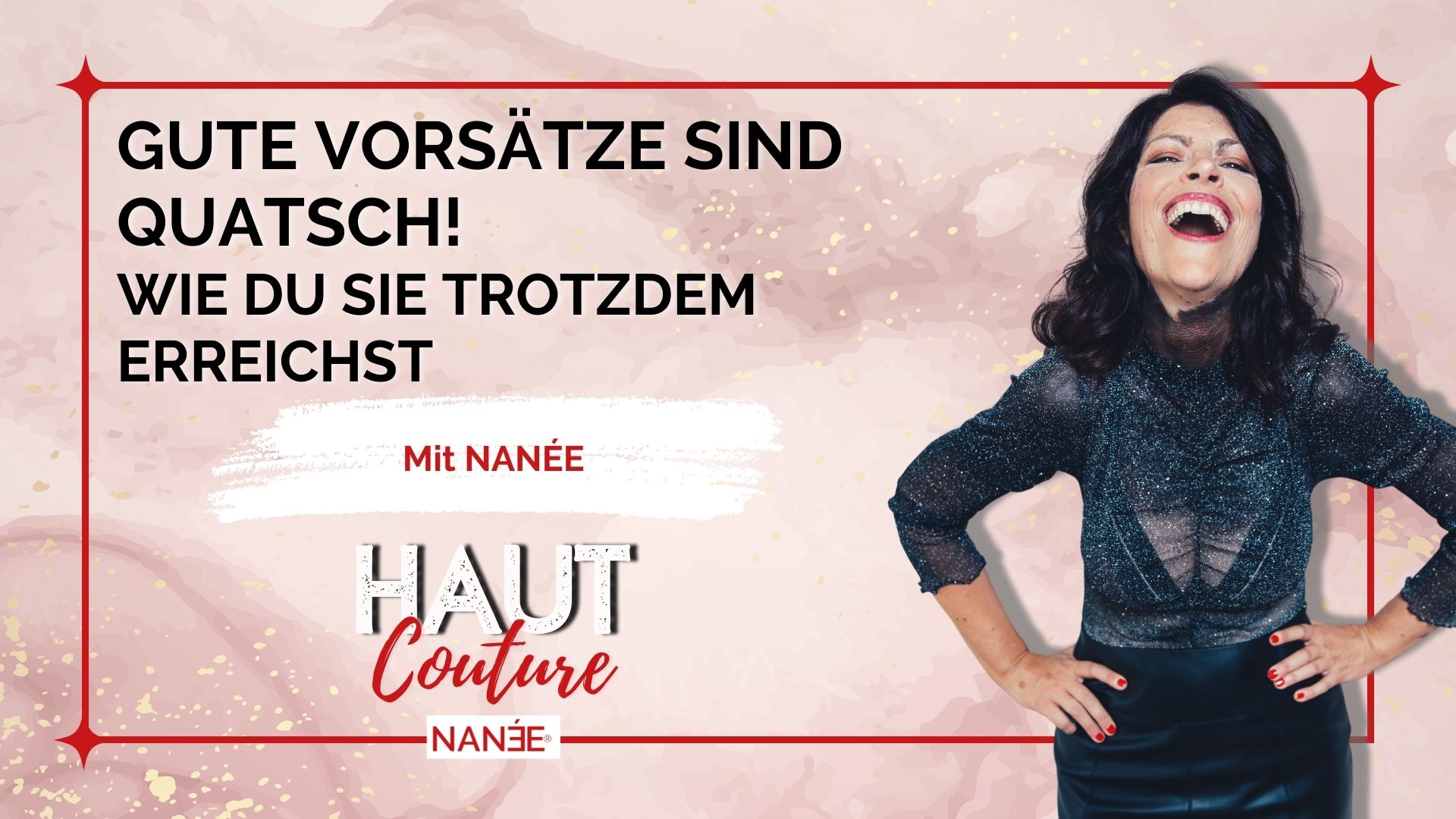 Titelbild "HAUT COUTURE - ICH BIN ICH unda das ist gut so" - der Podcast mit NANÉE - Folge 009 -warum-gute-vorsaetze-quatsch-sind