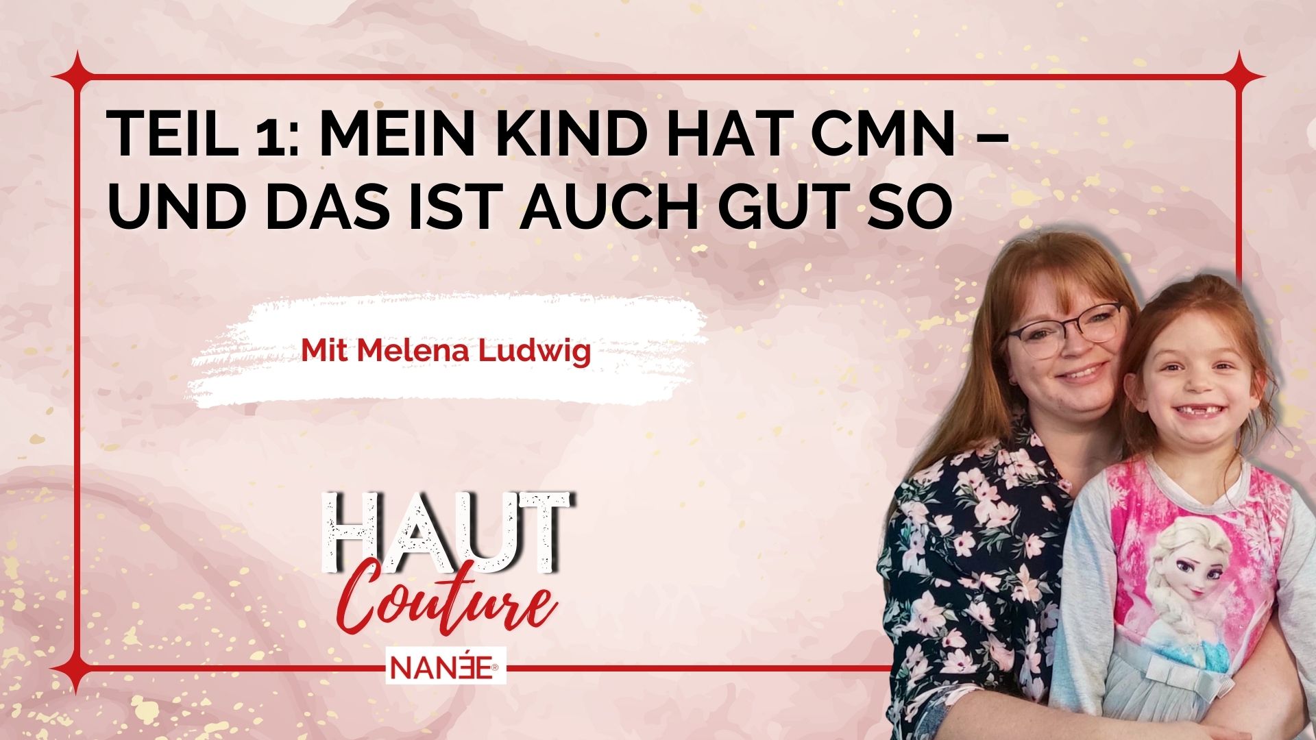 Titelbild "HAUT COUTURE - ICH BIN ICH und das ist gut so" - der Podcast mit NANÉE - Folge 011 -mein-kind-hat-cmn-und-das-ist-gut-so-interview-melena-ludwig