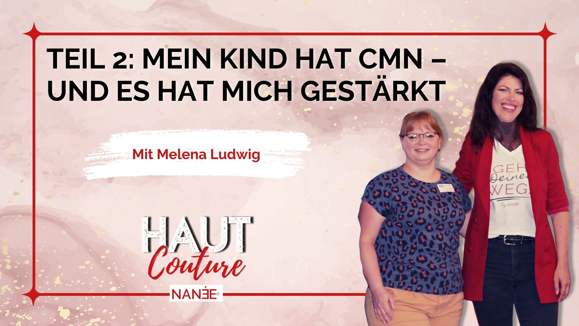 Titelbild "HAUT COUTURE - ICH BIN ICH und das ist gut so" - der Podcast mit NANÉE - Folge 012 -mein-kind-hat-cmn-gemeinsam-stark-interview-mit-melena-ludwig