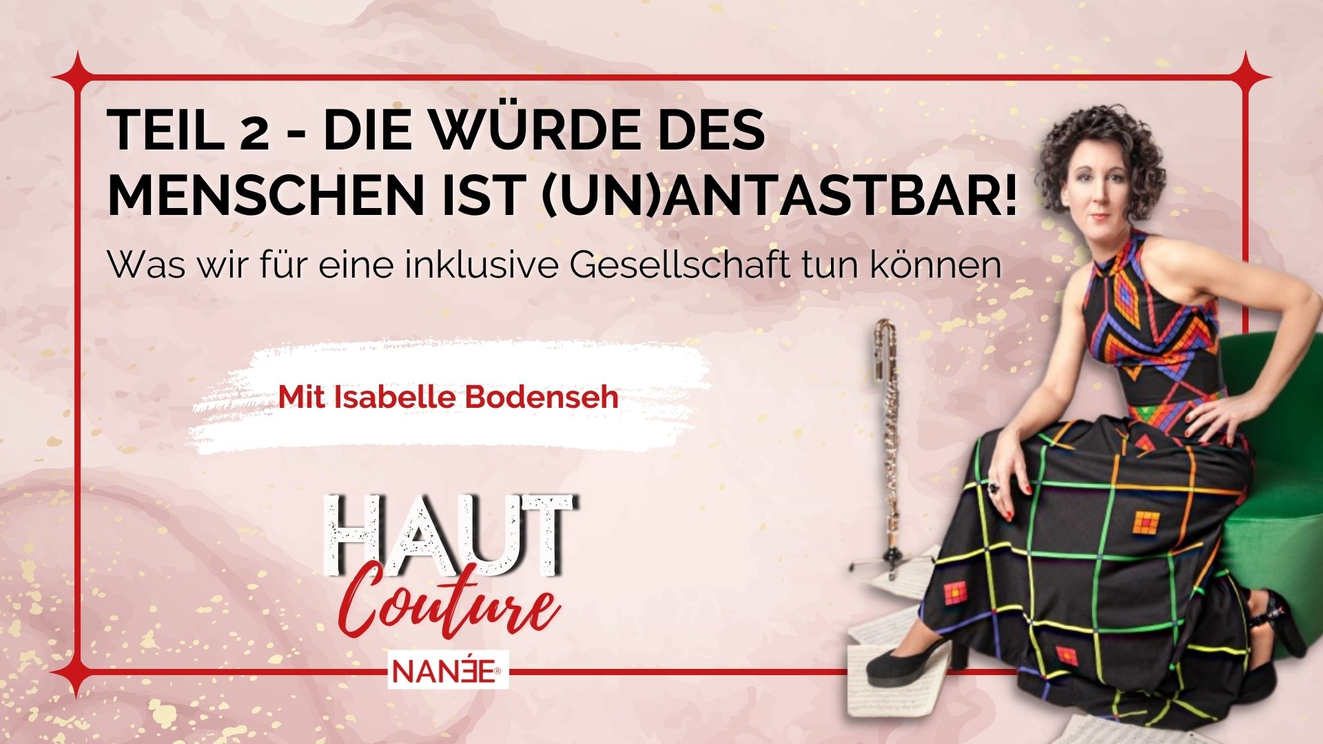 Titelbild "HAUT COUTURE - ICH BIN ICH und das ist gut so" - der Podcast mit NANÉE - Folge 015 - Interview Isabelle Bodenseh Teil 02 -die-würde-des-menschen