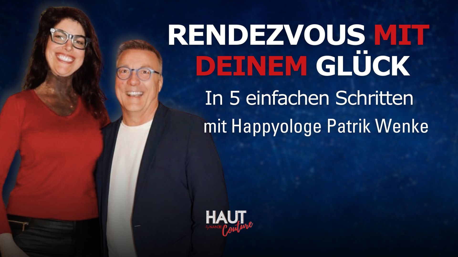 Titelbild "HAUT COUTURE - ICH BIN ICH und das ist gut so" - der Podcast mit NANÉE - Folge 028: Rendezvous mit deinem Glück: Die Geheimformel von Happyologen Patrik Wenke