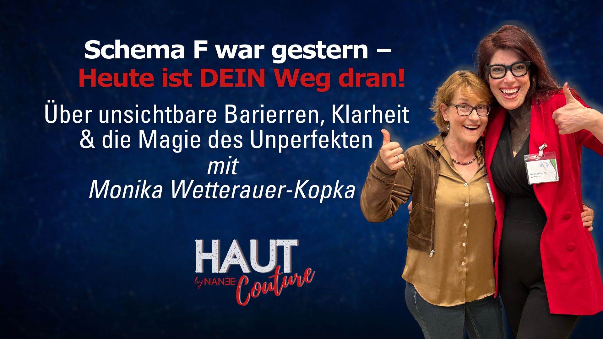 Titelbild "HAUT COUTURE - ICH BIN ICH und das ist gut so" - der Podcast mit NANÉE - Folge 039: Schema F war gestern – heute ist DEIN Weg dran mit Monika Wetterauer-Kopka